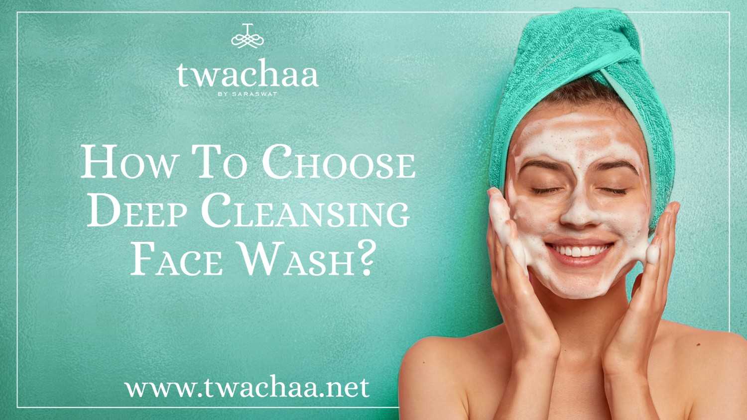 How To Choose Deep Cleansing Face Wash?