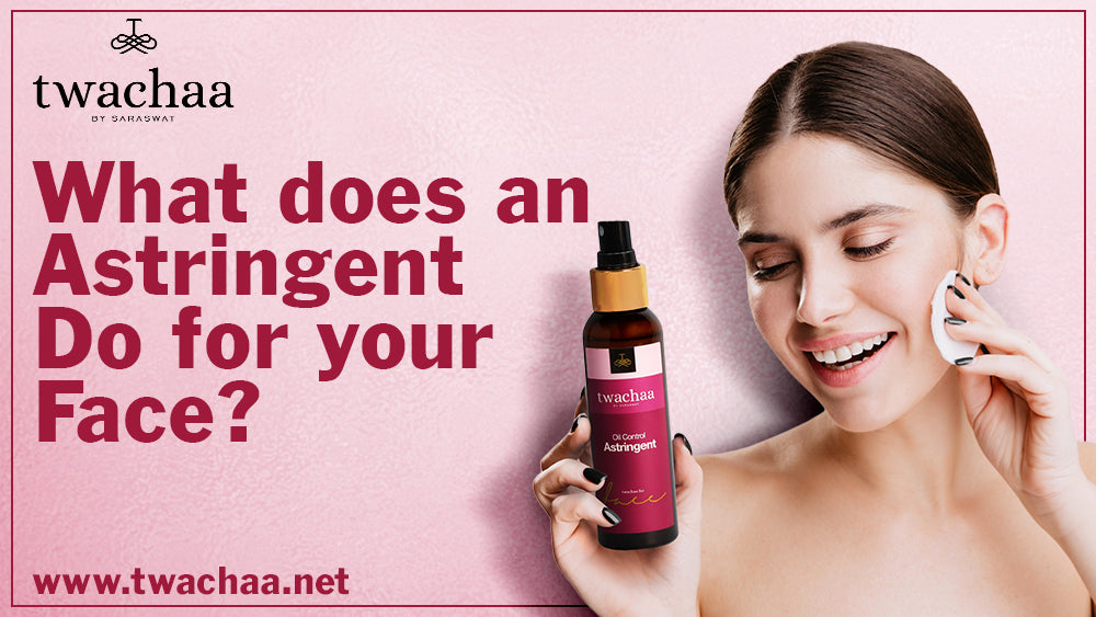 What Does an Astringent do for your face?